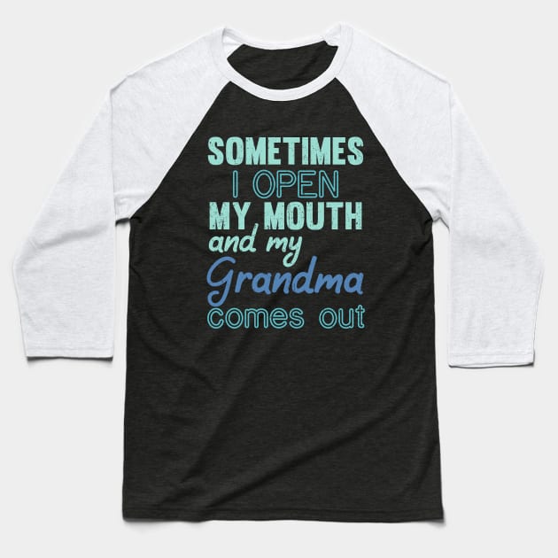 Sometimes I Open My Mouth and My grandma Comes Out Baseball T-Shirt by mezy